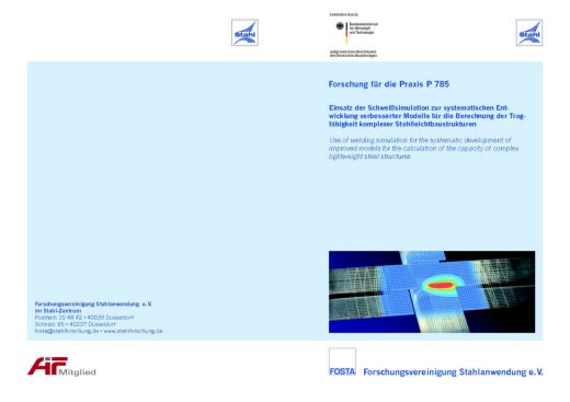 Fostabericht P 785 - Einsatz der Schweißsimulation zur systematischen Entwicklung verbesserter Modelle für die Berechnung der Tragfähigkeit komplexer Stahlleichtbaustrukturen