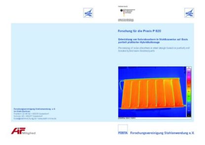 Fostabericht P 820 - Entwicklung von Solarbsorbern in Stahlbauweise auf Basis partiell plattierter Hybridhalbzeuge