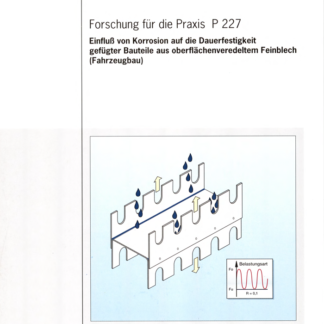 Fostabericht P 227 - Einfluss von Korrosion auf die Dauerfestigkeit gefügter Bauteile aus oberflächenveredeltem Feinblech (Fahrzeugbau)