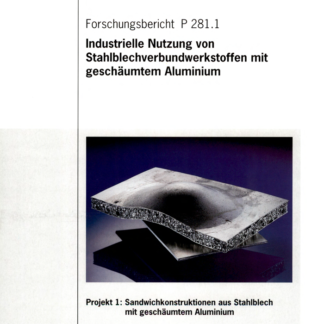 Fostabericht P 281.1 - Industrielle Nutzung von Stahlblechverbundwerkstoffen mit geschäumten Aluminium