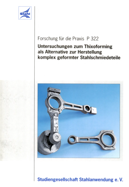 Fostabericht P 322 - Untersuchung zum Thixoforming als Alternative zur Herstellung komplex geformter Stahlschmiedeteile