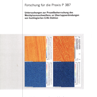 Fostabericht P 387 - Untersuchung zur Prozessbeherrschung des Weichplasmaschweißens an Überlappverbindungen von hochlegierten CrNi-Stählen