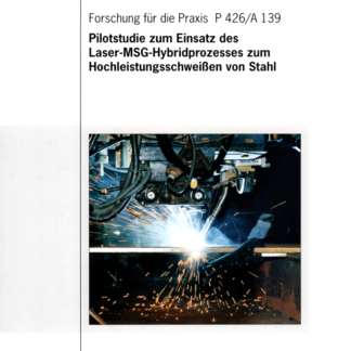 Fostabericht P 426/A 139 - Pilotstudie zum Einsatz des Laser-MSG-Hybridprozesses zum Hochleistungsschweißen von Stahl