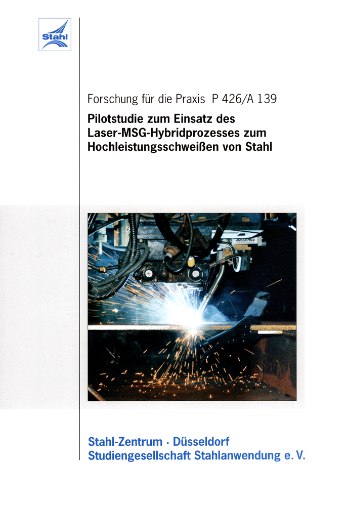 Fostabericht P 426/A 139 - Pilotstudie zum Einsatz des Laser-MSG-Hybridprozesses zum Hochleistungsschweißen von Stahl