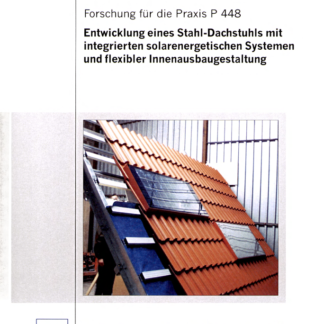 Fostabericht P 448 - Entwicklung eines Stahl-Dachstuhls mit integrierten solarenergetischen Systemen und flexibler Innenausbaugestaltung