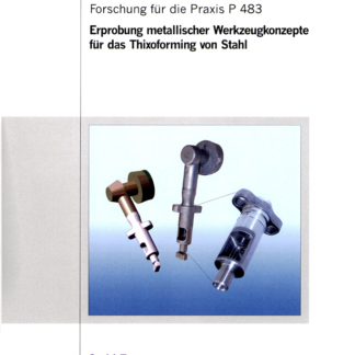 Fostabericht P 483 - Erprobung metallischer Werkzeugkonzepte für das Thixoforming von Stahl
