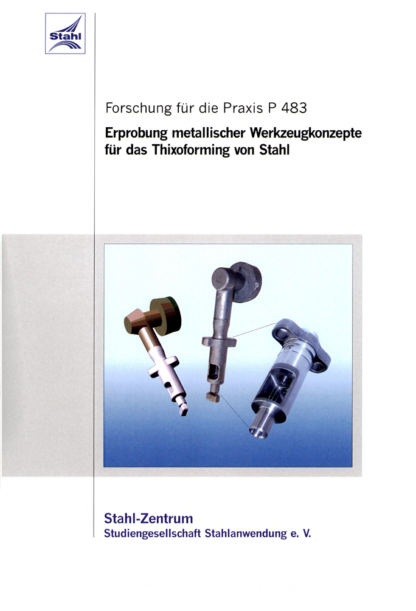 Fostabericht P 483 - Erprobung metallischer Werkzeugkonzepte für das Thixoforming von Stahl