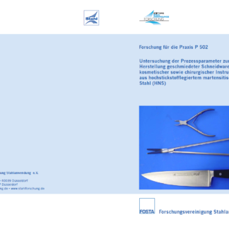 Fostabericht P 502 - Untersuchung der Prozessparameter zur Herstellung geschmiedeter Schneidwaren und kosmetischer sowie chirugischer Instrumente aus hochstickstofflegiertem martensitischem Stahl (HNS)