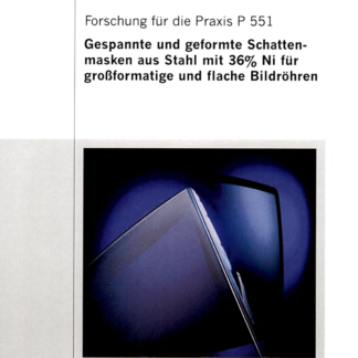 Fostabericht P 551 - Gespannte und geformte Schattenmasken aus Stahl mit 36% Ni für großformatige und flache Bildröhren