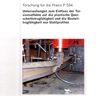 Fostabericht P 554 - Untersuchung zum Einfluss der Torsionseffekte auf die plastische Querschnittstragfähigkeit und die Bauteiltragfähigkeit von Stahlprofilen
