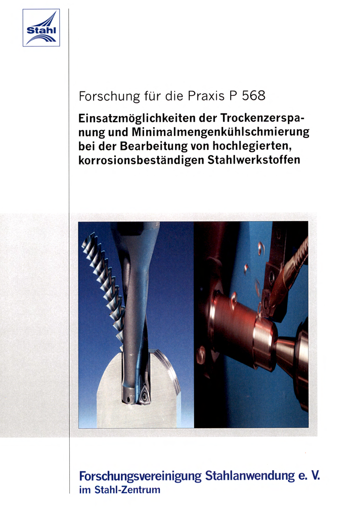 Fostabericht P 568 - Einsatzmöglichkeiten der Trockenzerspanung und Minimalmengenkühlschmierung bei der Bearbeitung von hochlegierten, korrosionsbeständigen Stahlwerkstoffen